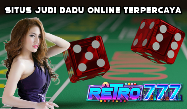 RETRO777 SITUS JUDI DADU ONLINE TERPERCAYA